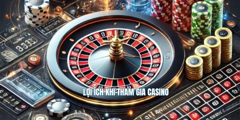 Lợi ích khi tham gia casino